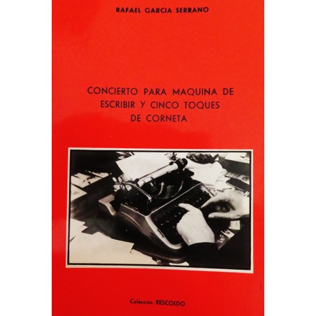 CONCIERTO PARA UNA MAQUINA DE ESCRIBIR Y 5 TOQUES DE CORNETA