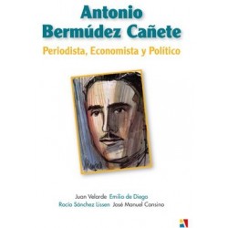 ANTONIO BERMÚDEZ CAÑETE PERIODISTA, ECONOMISTA Y POLÍTICO