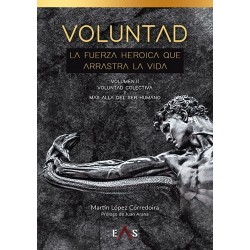 VOLUNTAD: LA FUERZA HEROICA QUE ARRASTRA LA VIDA Volumen II