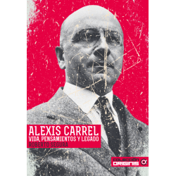Alexis Carrel. Vida, Pensamientos Y Legado.