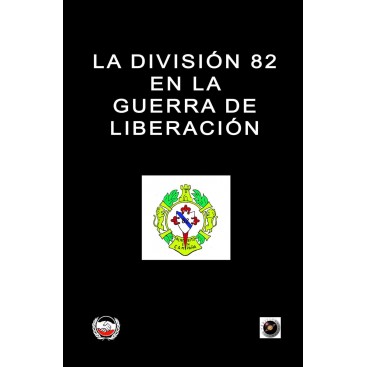 LA DIVISIÓN 82 EN LA GUERRA DE LIBERACIÓN