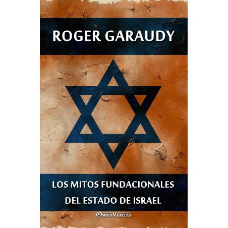 LOS MITOS FUNDACIONALES DEL ESTADO DE ISRAEL. ROGER GARAUDY.