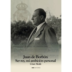 Juan de Borbón. Ser Rey mi...