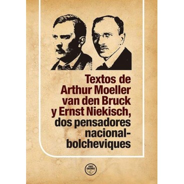 TEXTOS DE ARTHUR MOELLER VAN DEN BRUCK Y ERNST NIEKISCH, DOS PENSADORES NACIONAL-BOLCHEVIQUES.