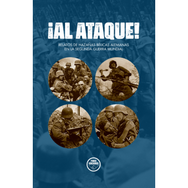 ¡AL ATAQUE! RELATOS DE HAZAÑAS BÉLICAS ALEMANAS...