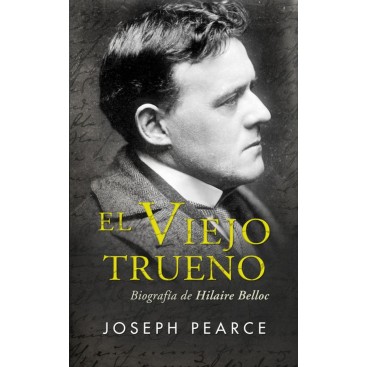 EL VIEJO TRUENO. BIOGRAFÍA DE HILARIE BELLOC