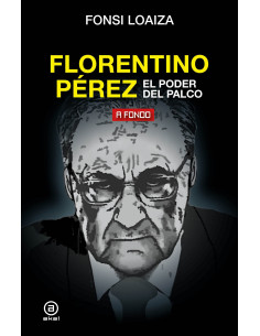 FLORENTINO PÉREZ, EL PODER DEL PALCO