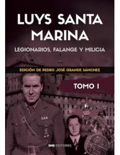 LUYS SANTA MARINA TOMO I LEGIONARIOS, FALANGE Y MILICIA