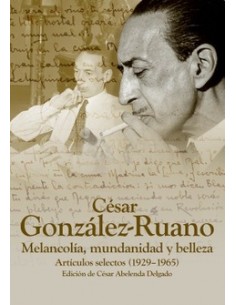 CÉSAR GONZÁLEZ-RUANO. MELANCOLÍA, MUNDANIDAD Y BELLEZA.