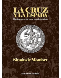 LA CRUZ Y LA ESPADA .MANTENERSE EN PIE EN UN MUNDO EN RUINAS