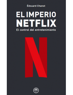 EL IMPERIO NETFLIX. EL CONTROL DEL ENTRETENIMIENTO.