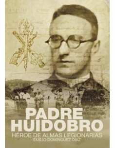 PADRE HUIDOBRO. HÉROE DE ALMAS LEGIONARIAS