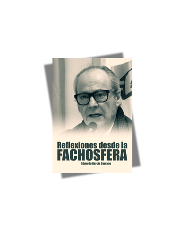 REFLEXIONES DESDE LA FACHOSFERA. EDUARDO GARCÍA SERRANO.
