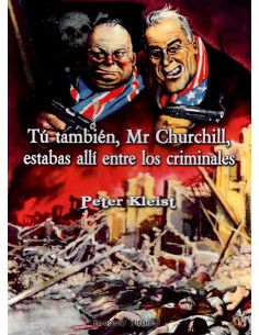 TÚ TAMBIÉN, Mr CHURCHILL,ESTABAS ALLÍ, ENTRE LOS CRIMINALES.