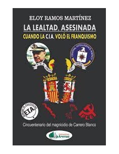 LA LEALTAD ASESINADA, CUANDO LA C.I.A. VOLO EL FRANQUISMO