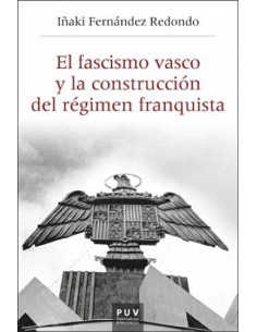 EL FASCISMO VASCO Y LA CONSTRUCCIÓN DEL RÉGIMEN...