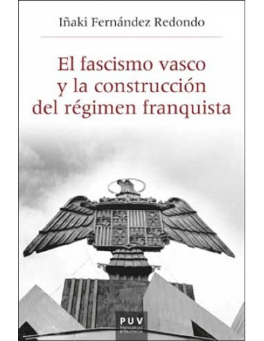 EL FASCISMO VASCO Y LA CONSTRUCCIÓN DEL RÉGIMEN...
