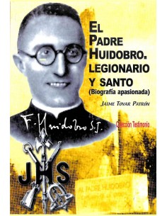 EL PADRE HUIDOBRO. LEGIONARIO Y SANTO