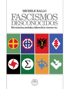 FASCISMOS DESCONOCIDOS. MOVIMIENTOS, SÍMBOLOS Y LÍDERES...