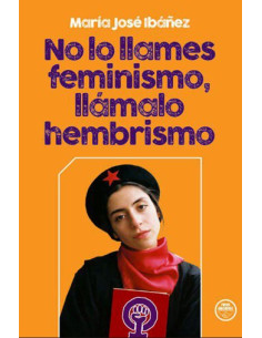 NO LO LLAMES FEMINISMO, LLÁMALO HEMBRISMO