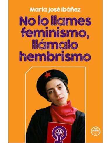 NO LO LLAMES FEMINISMO, LLÁMALO HEMBRISMO