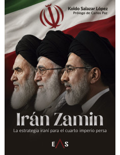 IRÁN ZAMIM. LA ESTRATEGIA IRANÍ PARA EL CUARTO IMPERIO PERSA
