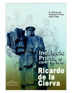 INDALECIO PRIETO. EL CERCO DE LA FE