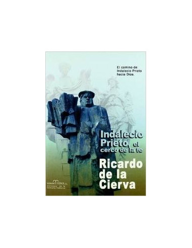 INDALECIO PRIETO. EL CERCO DE LA FE