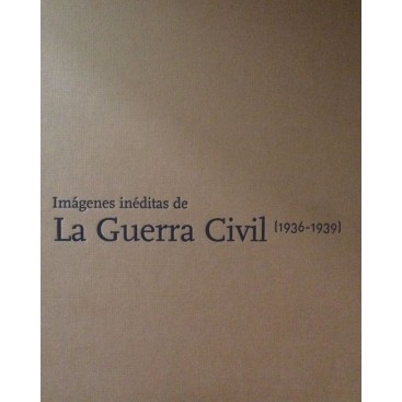 Imágenes Inéditas De La Guerra Civil 1936-1939