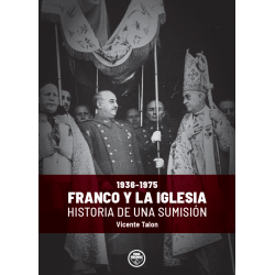 FRANCO Y LA IGLESIA. HISTORIA DE UNA SUMISIÓN