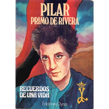 Pilar Primo De Rivera Recuerdos De Una Vida